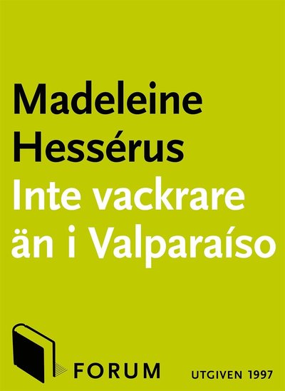 Inte vackrare än i Valparaíso - Madeleine Hessérus - Books - Bokförlaget Forum - 9789137145204 - February 2, 2015