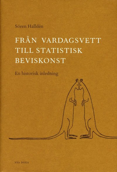 Cover for Sören Halldén · Från vardagsvett till statistisk beviskonst : En historisk inledning (Gebundesens Buch) (2003)