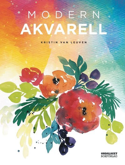 Modern akvarell - Kristin van Leuven - Bøker - Ordalaget Bokförlag - 9789174692204 - 6. mars 2018