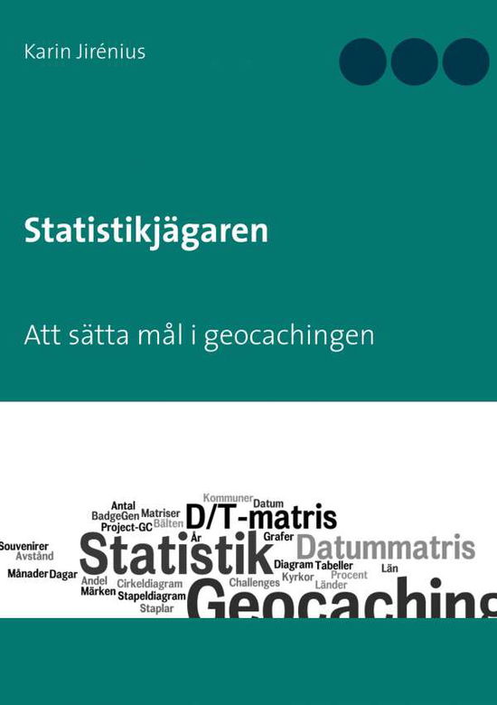 Cover for Karin Jirénius · Statistikjägaren : Att sätta mål i geocachingen (Paperback Book) (2019)