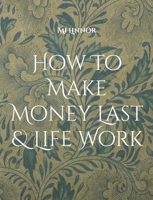 Cover for Mi Linnor · How To Make Money Last &amp; Life Work (Pocketbok) (2022)