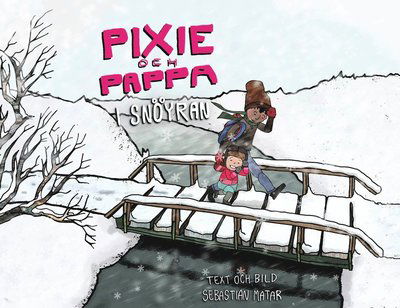 Pixie och Pappa i snöyran - Sebastian Matar - Books - Whip Media - 9789188945204 - September 30, 2021