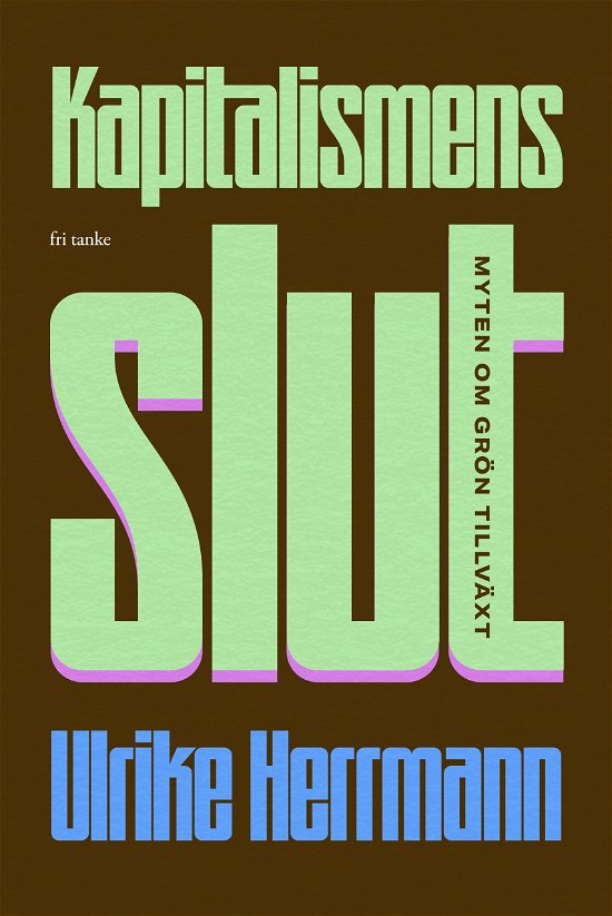 Cover for Ulrike Herrmann · Kapitalismens slut : myten om grön tillväxt (Indbundet Bog) (2023)