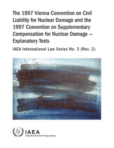 Cover for Iaea · The 1997 Vienna Convention on Civil Liability for Nuclear Damage and the 1997 Convention on Supplementary Compensation for Nuclear Damage - IAEA International Law Series No. 3 (Rev.2) (Paperback Bog) (2020)