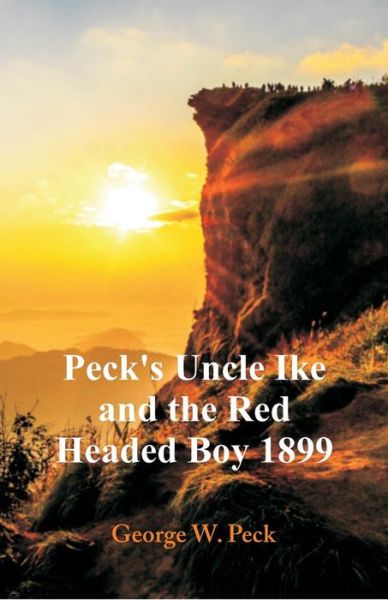 Cover for George W Peck · Peck's Uncle Ike and The Red Headed Boy 1899 (Paperback Book) (2018)