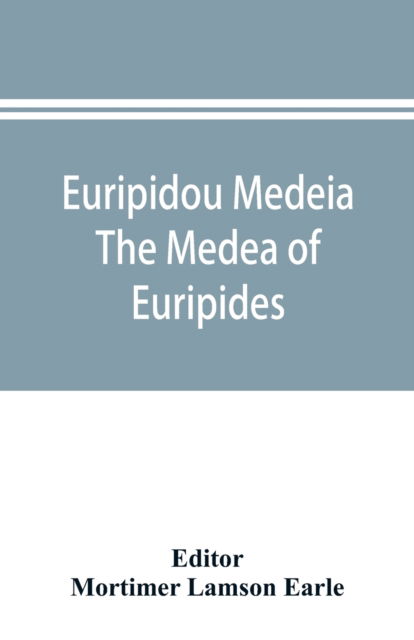 Cover for Mortimer Lamson Earle · Euripidou Medeia; The Medea of Euripides (Paperback Book) (2019)