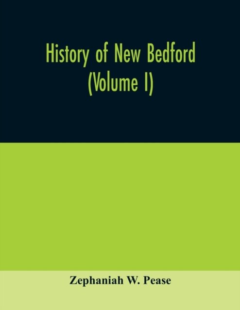 History of New Bedford (Volume I) - Zephaniah W Pease - Bücher - Alpha Edition - 9789354009204 - 25. März 2020