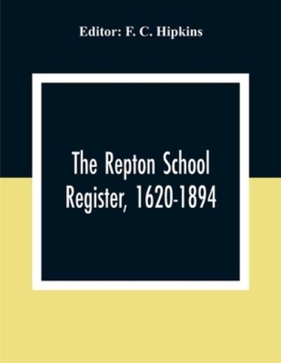 Cover for F C Hipkins · The Repton School Register, 1620-1894 (Taschenbuch) (2020)