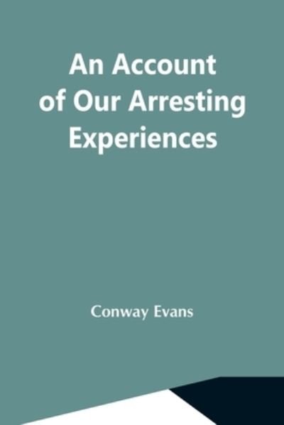 Cover for Conway Evans · An Account Of Our Arresting Experiences (Paperback Bog) (2021)