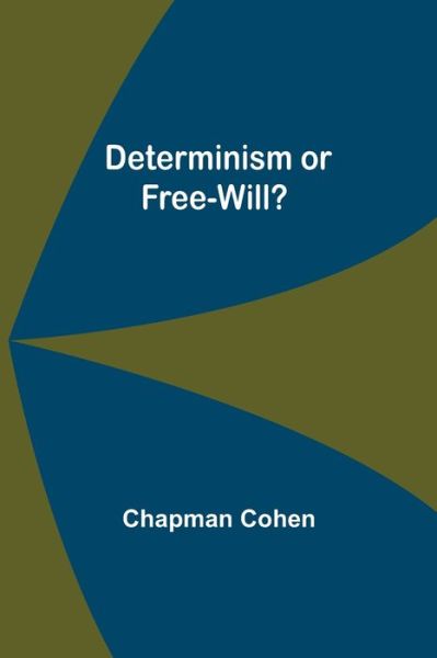 Determinism or Free-Will? - Chapman Cohen - Books - Alpha Edition - 9789354843204 - July 21, 2021