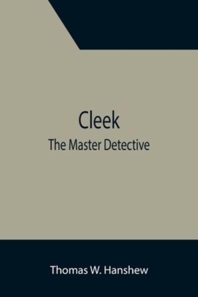 Cover for Thomas W. Hanshew · Cleek; The Master Detective (Paperback Book) (2021)