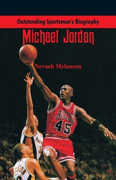 Cover for Nevaeh Melancon · Outstanding Sportsman's Biography: Michael Jordan - Outstanding Sportsman's Biography (Taschenbuch) (2017)