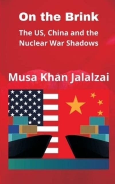Cover for Musa Khan Jalalzai · On the Brink: The US, China and the Nuclear War Shadows (Hardcover bog) (2021)
