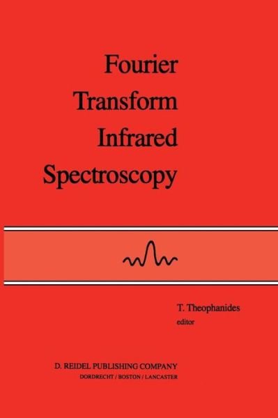 Cover for T Theophanides · Fourier Transform Infrared Spectroscopy: Industrial Chemical and Biochemical Applications (Paperback Bog) [Softcover reprint of the original 1st ed. 1984 edition] (2011)