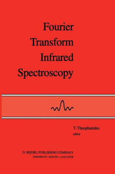 Cover for T Theophanides · Fourier Transform Infrared Spectroscopy: Industrial Chemical and Biochemical Applications (Taschenbuch) [Softcover reprint of the original 1st ed. 1984 edition] (2011)