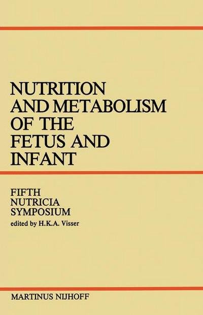 Cover for H K a Visser · Nutrition and Metabolism of the Fetus and Infant: Rotterdam 11–13 October 1978 - Nutricia Symposia (Paperback Book) [Softcover reprint of the original 1st ed. 1979 edition] (2013)