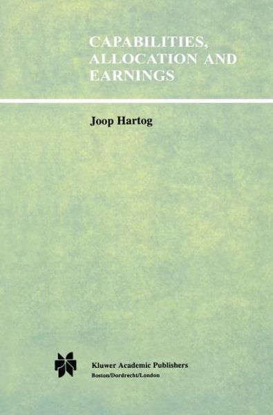 Joop Hartog · Capabilities, Allocation and Earnings (Paperback Book) [Softcover reprint of the original 1st ed. 1992 edition] (2012)