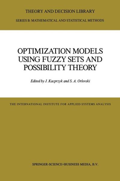 Optimization Models Using Fuzzy Sets and Possibility Theory - Theory and Decision Library B - Janusz Kacprzyk - Bøker - Springer - 9789401082204 - 21. april 2014