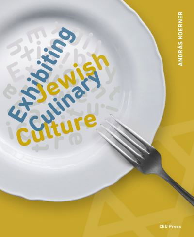 Cover for Andras Koerner · Exhibiting Jewish Culinary Culture (Paperback Book) (2024)