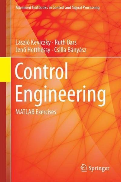 Cover for Laszlo Keviczky · Control Engineering: MATLAB Exercises - Advanced Textbooks in Control and Signal Processing (Hardcover Book) [1st ed. 2019 edition] (2018)