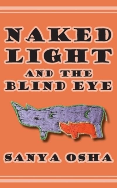 Cover for Sanya Osha · Naked Light and the Blind Eye (Taschenbuch) (2017)