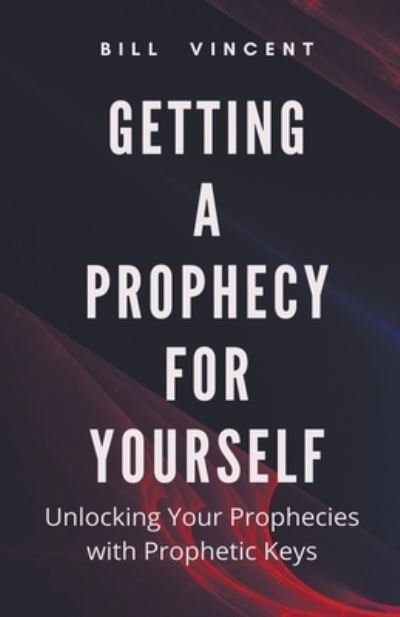 Cover for Bill Vincent · Getting a Prophecy for Yourself: Unlocking Your Prophecies with Prophetic Keys (Paperback Book) (2022)