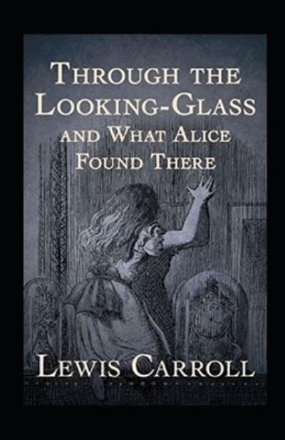 Cover for Lewis Carroll · Through the Looking Glass (And What Alice Found There) Annotated (Taschenbuch) (2022)