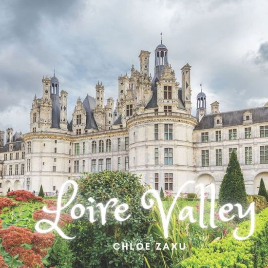 Cover for Chloe Zaxu · Loire Valley: A Beautiful Print Landscape Art Picture Country Travel Photography Meditation Coffee Table Book of France (Paperback Book) (2022)