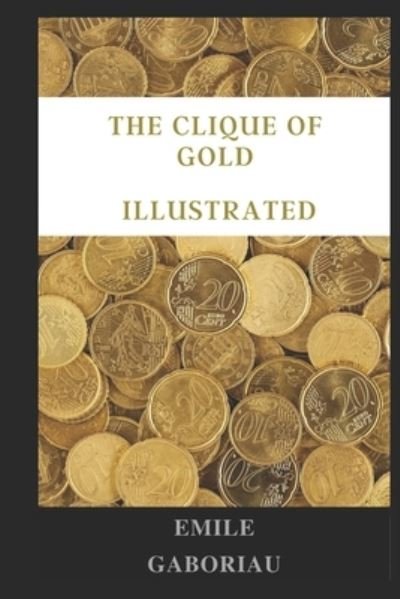 Cover for Emile Gaboriau · The clique of gold illustrated (Paperback Bog) (2021)
