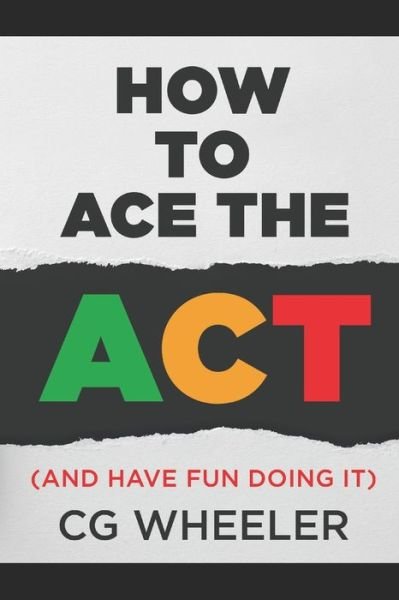 Cover for Cg Wheeler · How to Ace the ACT (Paperback Bog) (2020)