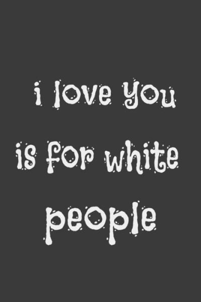 Love Publishing · I Love You is for White People (Pocketbok) (2020)