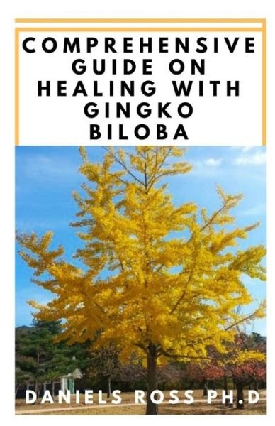 Cover for Daniels Ross Ph D · Comprehensive Guide on Healing with Gingko Biloba (Pocketbok) (2020)