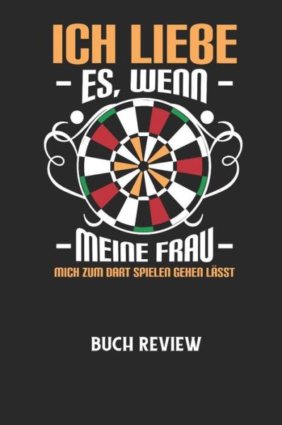 ICH LIEBE ES, WENN MEINE FRAU MICH ZUM DART SPIELEN GEHEN LAESST - Buch Review - Buchreview Notizbuch - Książki - Independently Published - 9798605323204 - 27 stycznia 2020