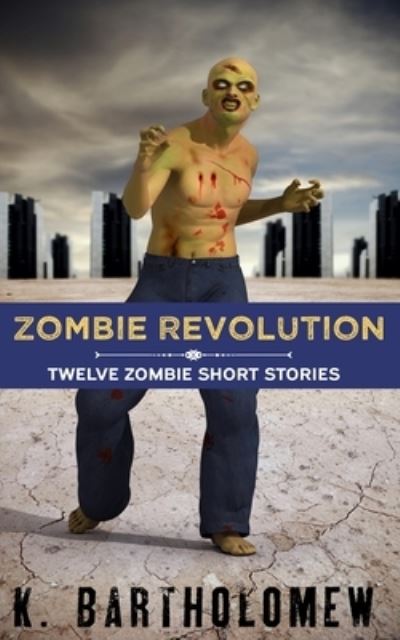 Cover for K Bartholomew · Zombie Revolution: Twelve Zombie Short Stories (Paperback Book) (2020)