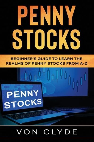 Cover for Von Clyde · Penny Stocks: Beginner's Guide to Learn the Realms of Penny Stocks from A-Z - Penny Stocks (Pocketbok) (2020)