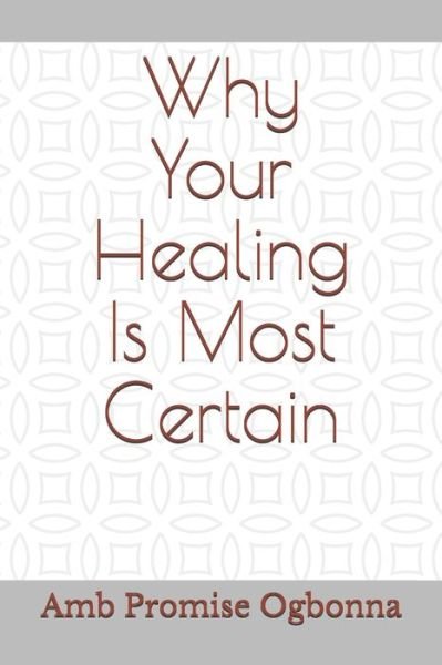 Cover for Amb Promise Ogbonna · Why Your Healing Is Most Certain (Paperback Book) (2020)