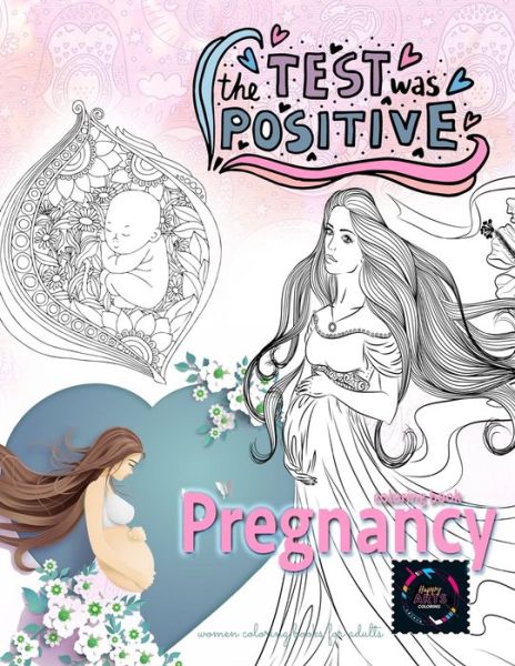 Cover for Happy Arts Coloring · The test was positive, pregnancy coloring book, women coloring books for adults (Paperback Book) (2020)