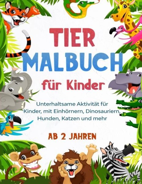 Cover for Gs Fun Activity · Tier Malbuch fur Kinder: Unterhaltsame Aktivitat fur Kinder, mit Einhoernern, Dinosauriern, Hunden, Katzen und mehr (AB 2 Jahren) (Paperback Bog) (2020)