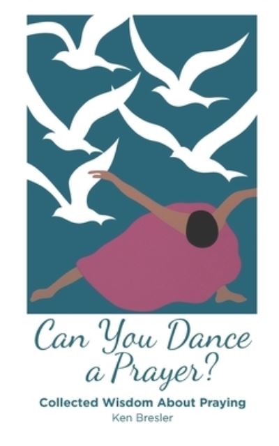 Cover for Ken Bresler · Can You Dance a Prayer? (Paperback Book) (2020)