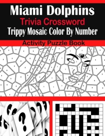 Cover for Sarah Brown · Miami Dolphins Trivia Crossword Trippy Mosaic Color By Number Activity Puzzle Book (Paperback Book) (2021)