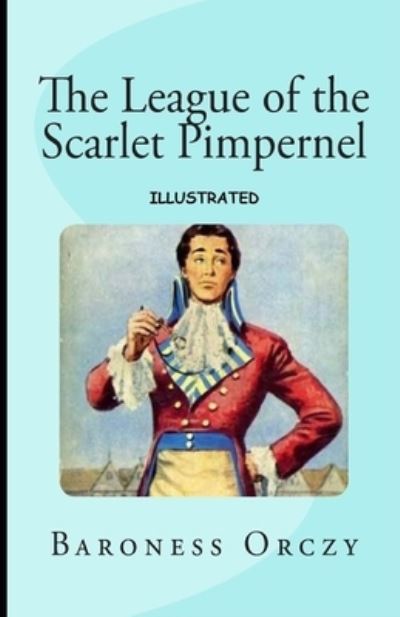 Cover for Emma Orczy · The League of the Scarlet Pimpernel Illustrated (Paperback Book) (2021)