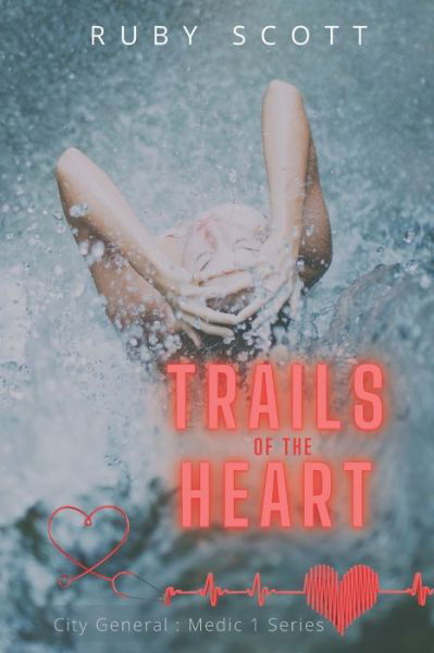 Cover for Ruby Scott · Trails of the Heart: A Lesbian Medical Romance - City General: Medic 1 (Paperback Book) (2021)