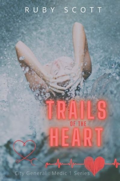 Cover for Ruby Scott · Trails of the Heart: A Lesbian Medical Romance - City General: Medic 1 (Paperback Bog) (2021)
