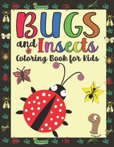 Cover for Noumidia Colors · Bugs and Insects Coloring Book for Kids: Coloring Pages For Toddlers with Funny Bee, Butterflies, Ladybugs Illustrations ready to color (Paperback Book) (2021)