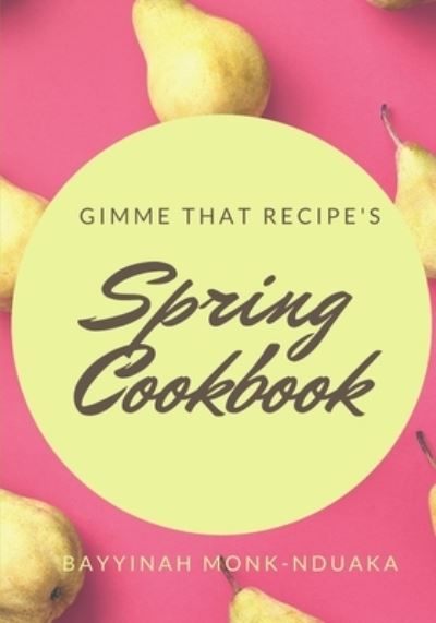 Cover for Bayyinah Monk-Nduaka · Gimme that Recipe's Spring Cookbook (Paperback Book) (2021)