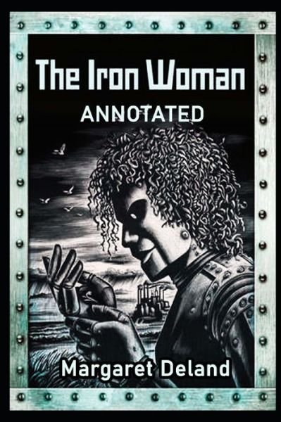 Cover for Margaret Deland · The Iron Woman ANNOTATED (Paperback Book) (2021)