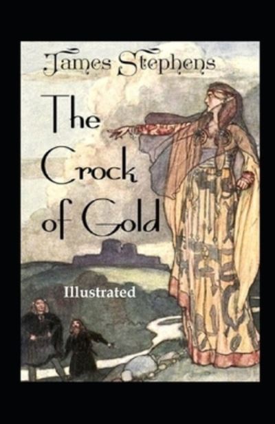 Cover for James Stephens · The Crock of Gold Illustrated (Paperback Book) (2021)