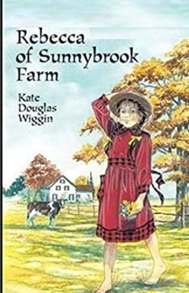 Rebecca of Sunnybrook Farm Illustrated - Kate Douglas Wiggin - Books - Independently Published - 9798747401204 - May 2, 2021