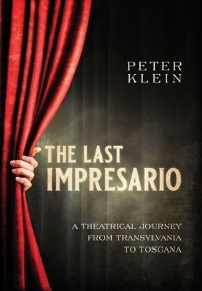 Cover for Peter Klein · The Last Impresario: A Theatrical Journey from Transylvania to Toscana (Hardcover Book) (2023)