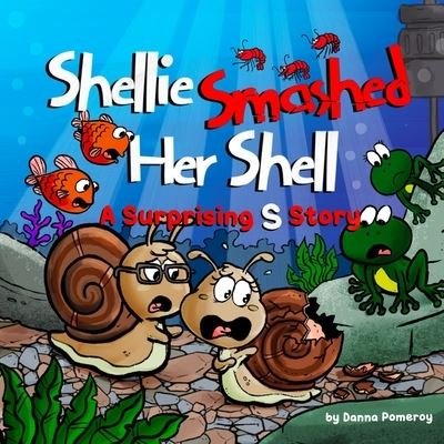 Cover for Danna Pomeroy · Shellie Smashed Her Shell: A Surprising S Story (Pocketbok) (2022)